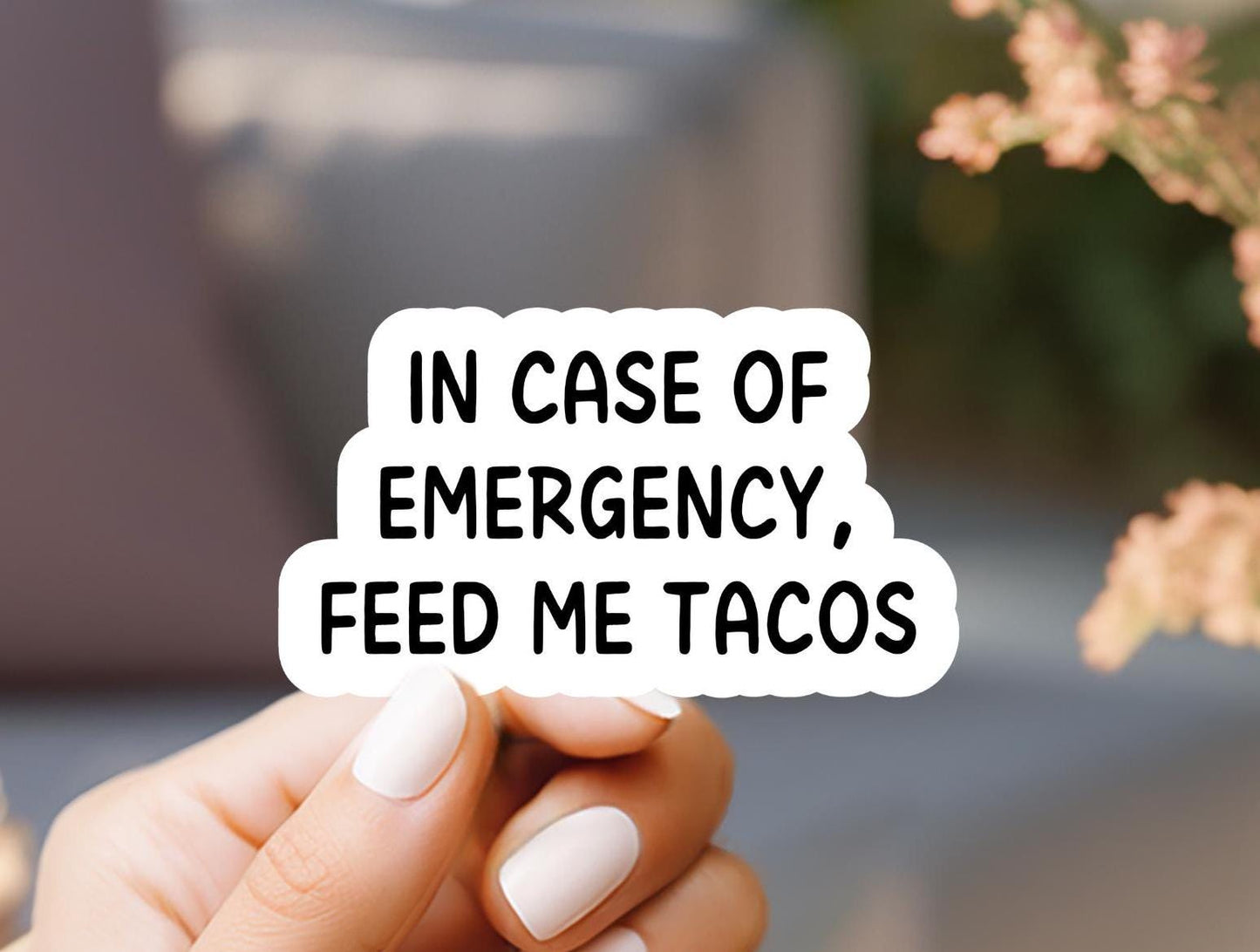 Feed Me Tacos Sticker: In Case of Emergency, Water Resistant Vinyl Decal