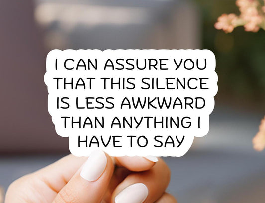 I Can Assure You That This Silence Is Less Awkward Than Anything I Have To Say Sticker