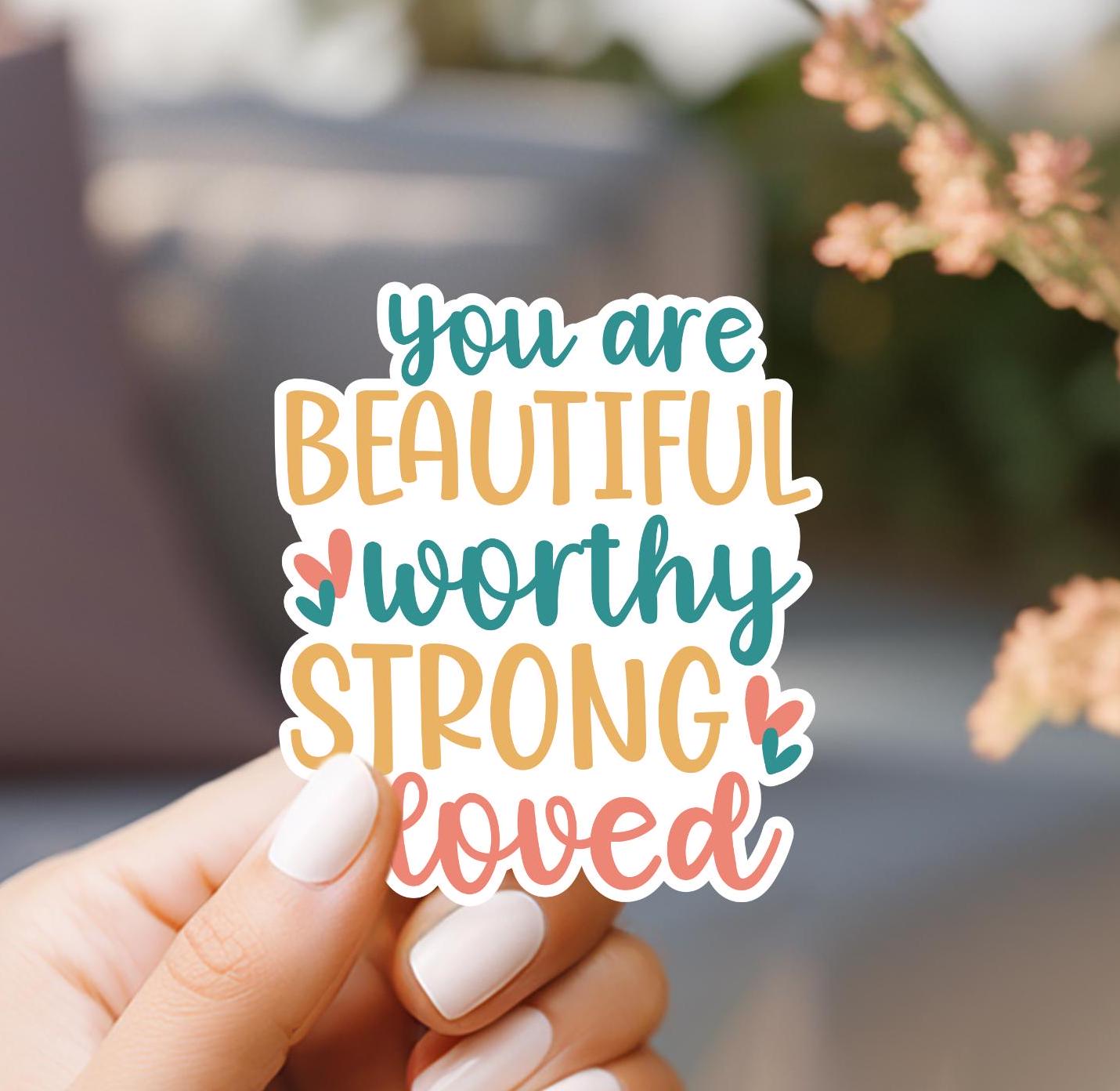 You Are Beautiful Worthy Strong Loved Sticker, laptop sticker, kindle sticker, cute sticker, water resistant, vinyl sticker