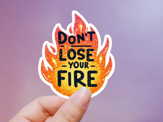 Don't Lose Your Fire Flame Sticker