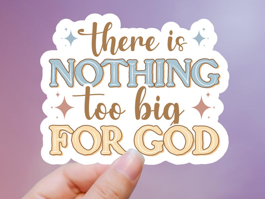There Is Nothing Too Big For God Sticker: Water Resistant Vinyl Decal