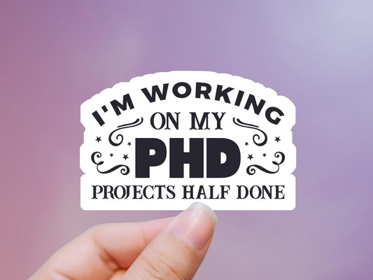 I'm Working On My PHD Sticker