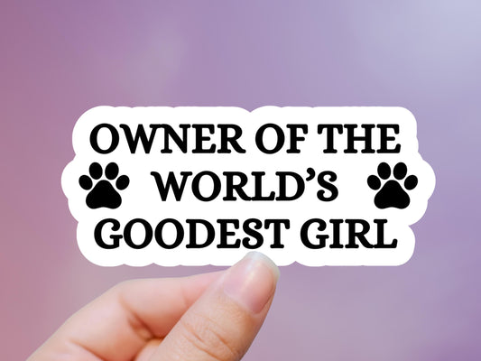Owner Of The World's Goodest Girl Dog Sticker