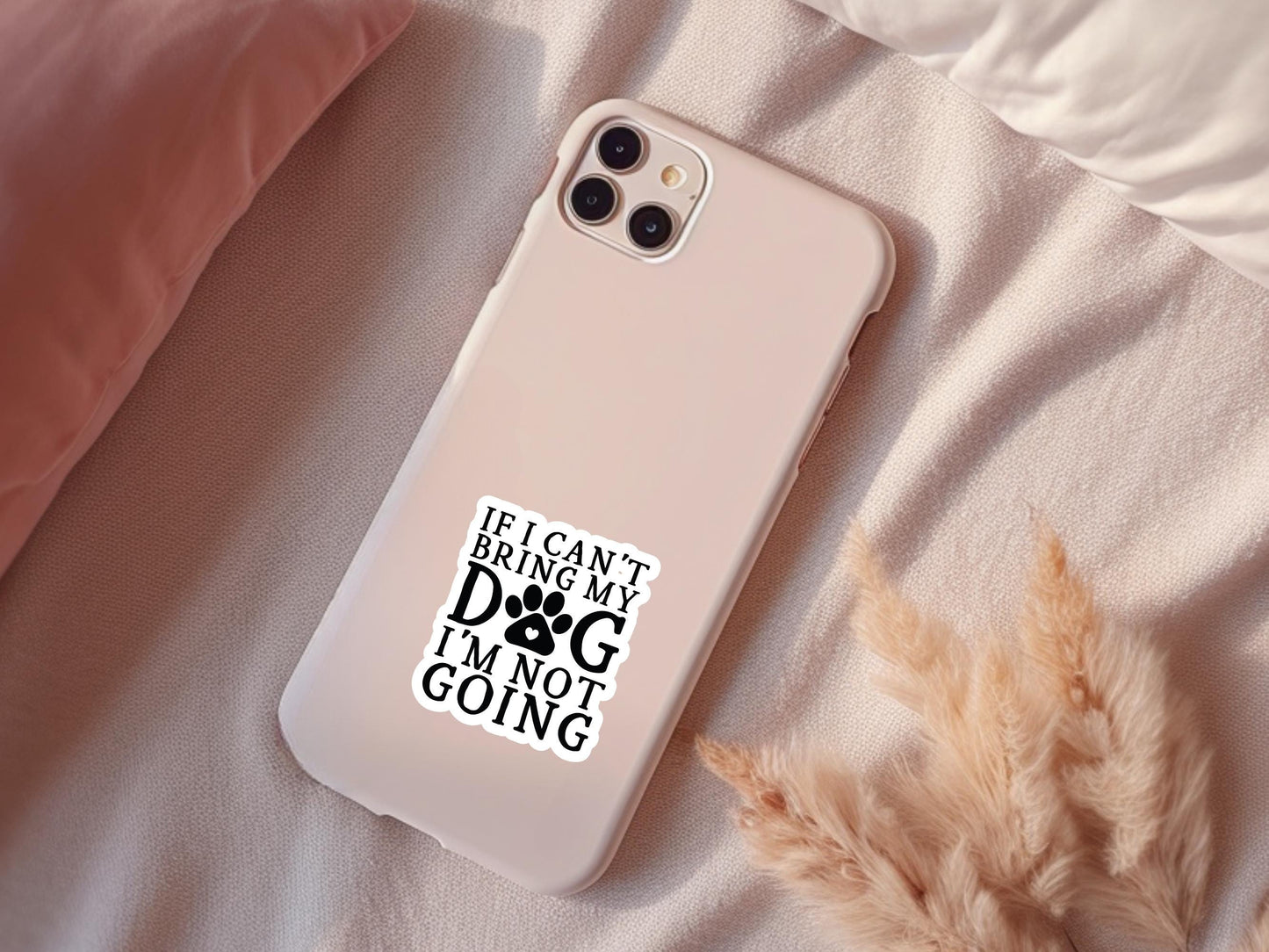 If I Can't Bring My Dog I'm Not Going Sticker, Dog Sticker, Dog Mom Sticker, Dog Owner Sticker, Laptop, Tablet, Notebook, Tumbler