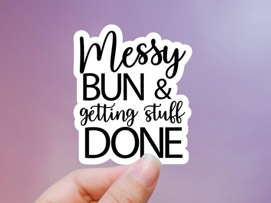 Messy Bun & Getting Stuff Done Sticker