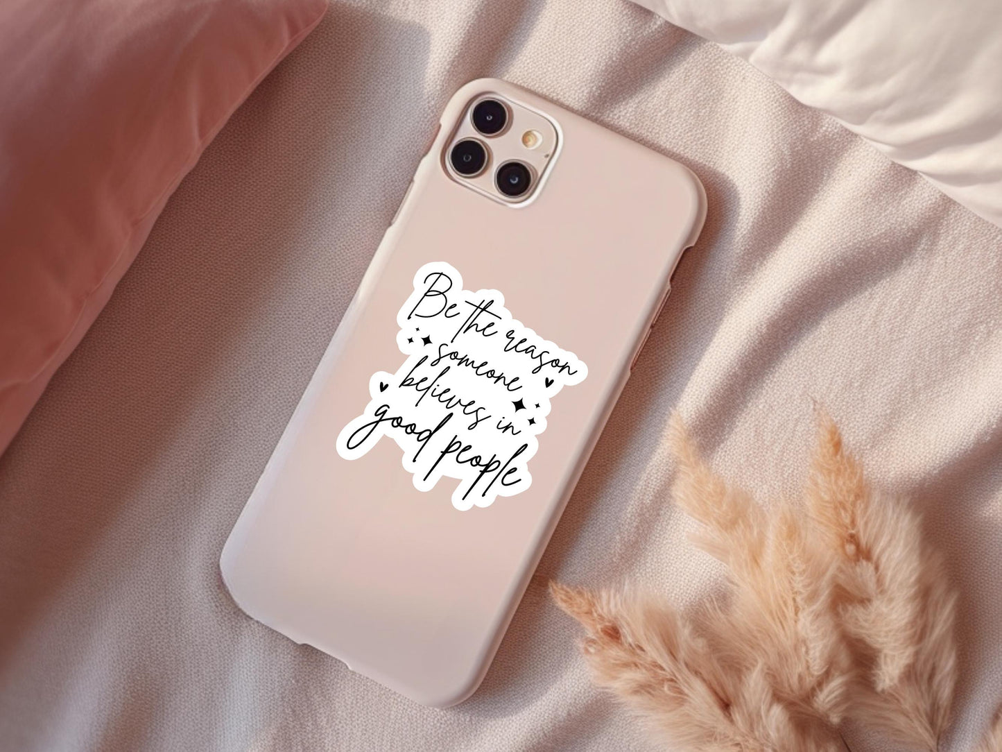 Be The Reason Someone Believes In Good People Sticker