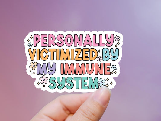 Personally Victimized By My Immune System Sticker