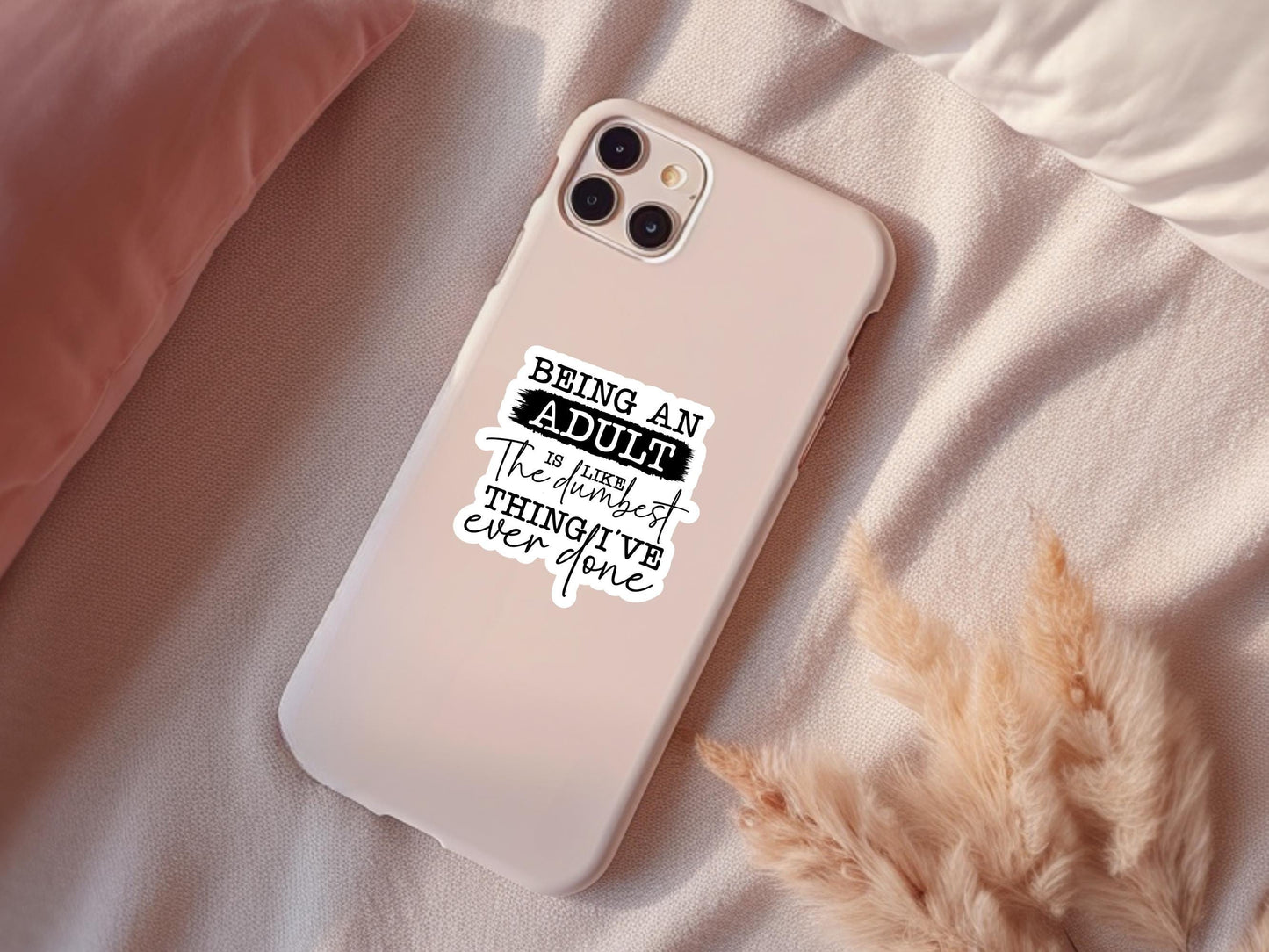 Being An Adult Is Like The Dumbest Thing I've Ever Done Sticker