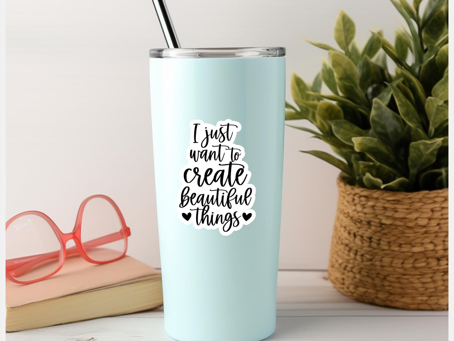 I Just Want To Create Beautiful Things Sticker