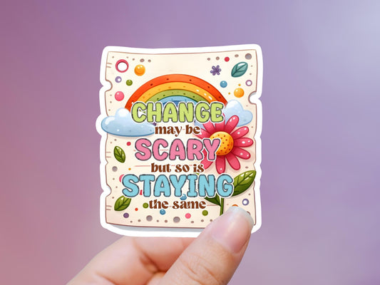 Change May Be Scary Sticker