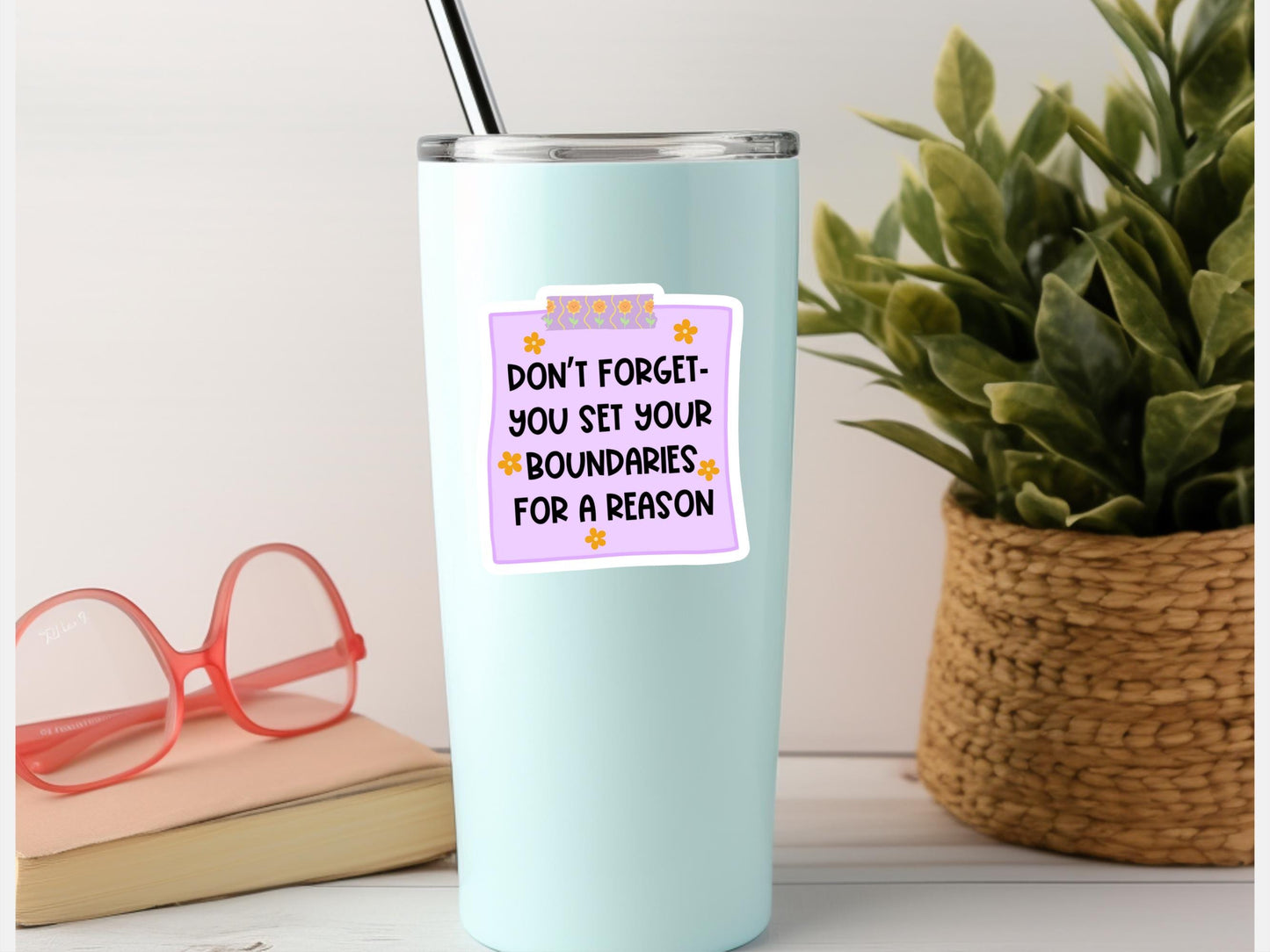 Don't Forget You Set Your Boundaries For A Reason Sticker