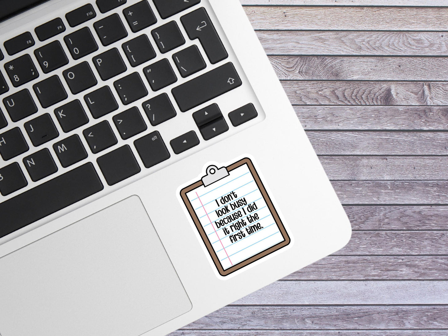 I Don't Look Busy Because I Did It Right The First Time Sticker