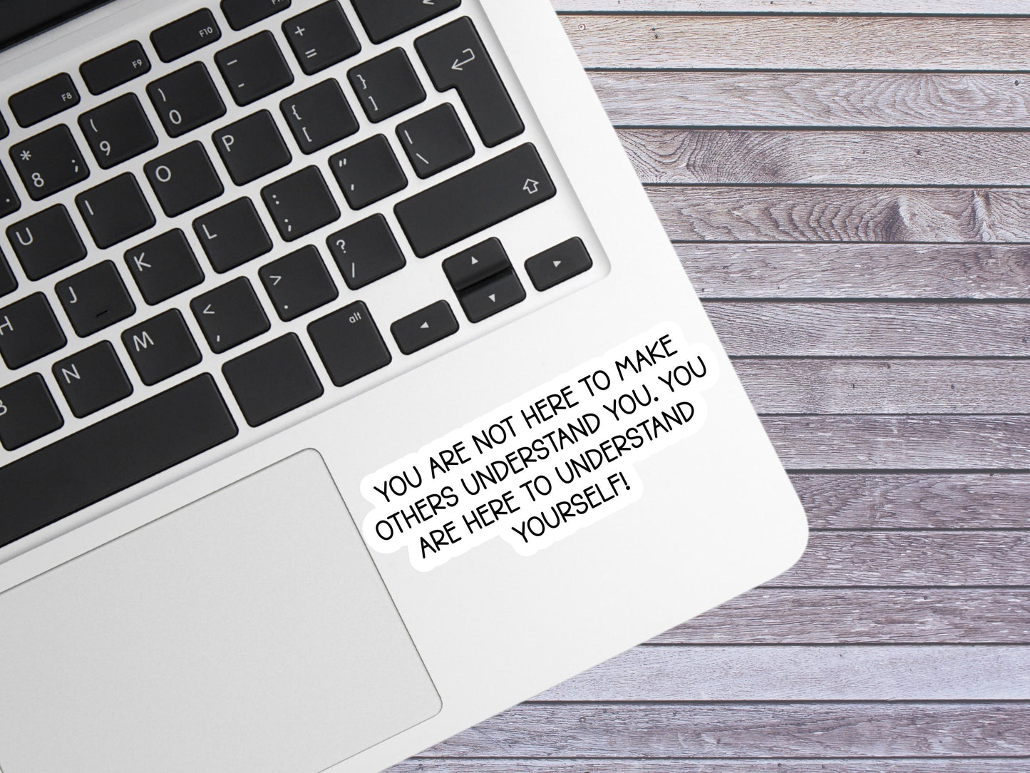 You Are Not Here To Make Others Understand You Sticker