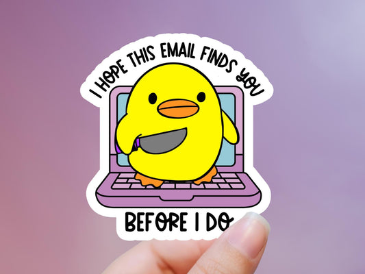 I Hope This Email Finds You Before I do Duck Sticker