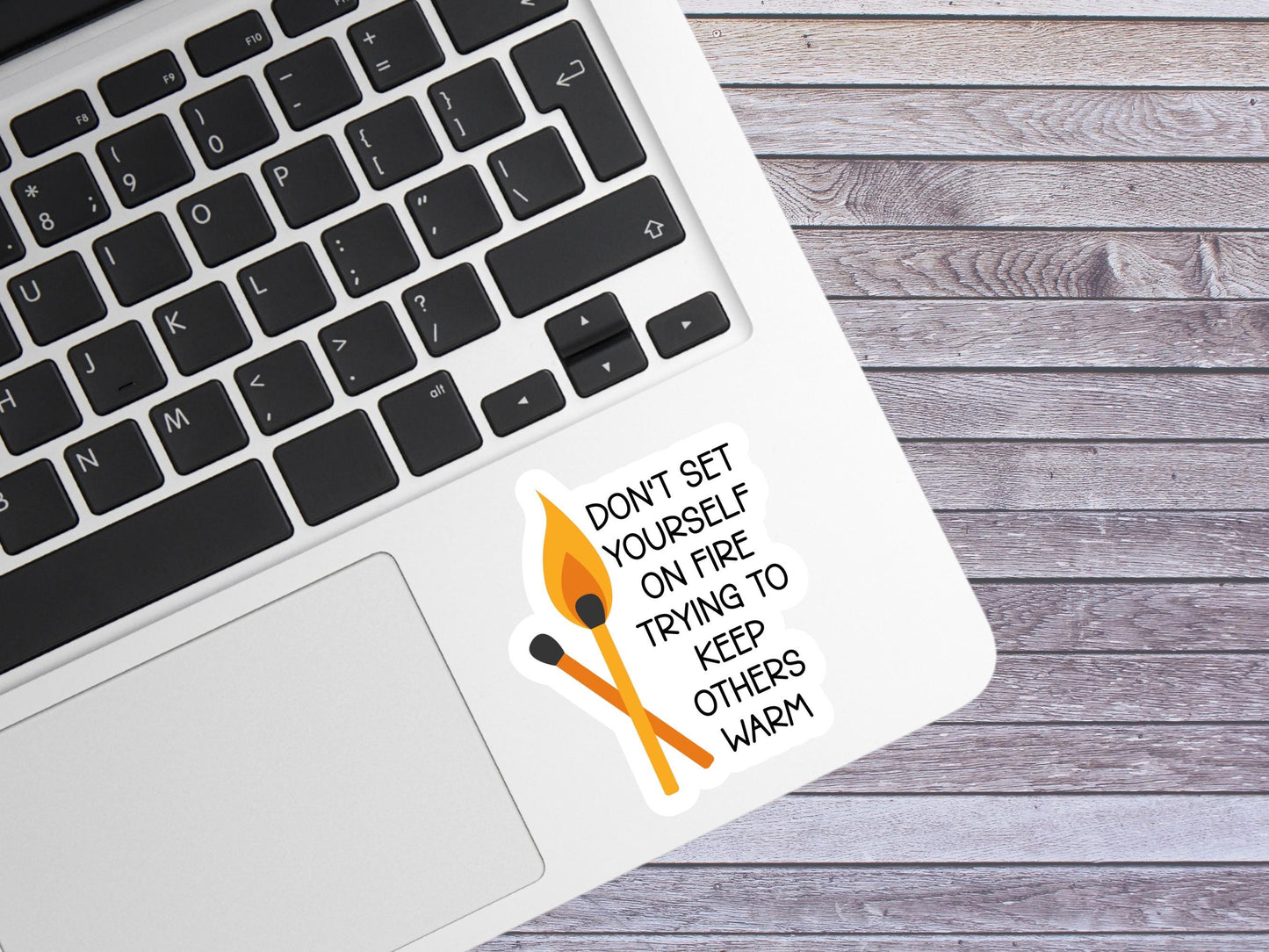 Don't Set Yourself On Fire Trying To Keep Other's Warm Sticker