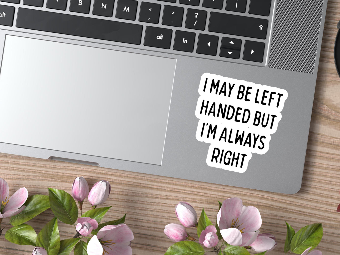 I May Be Left Handed But I'm Always Right Sticker