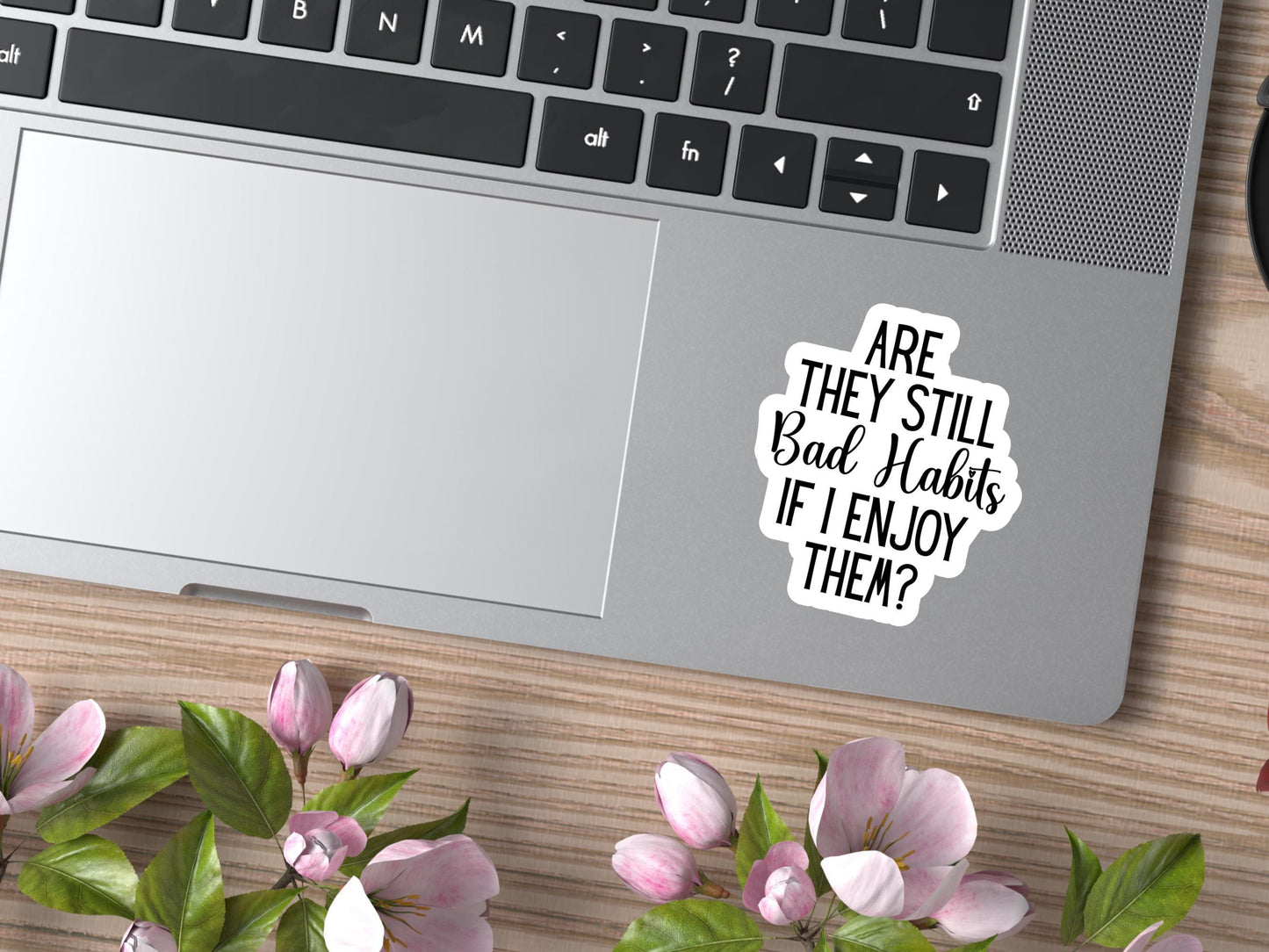 Are They Still Bad Habits If I Enjoy Them Sticker