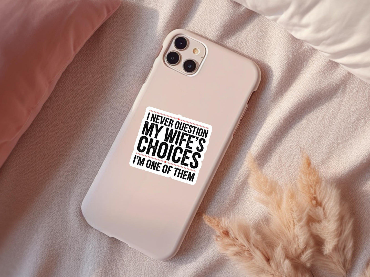 I Never Question My Wife's Choices I'm One Of Them Sticker