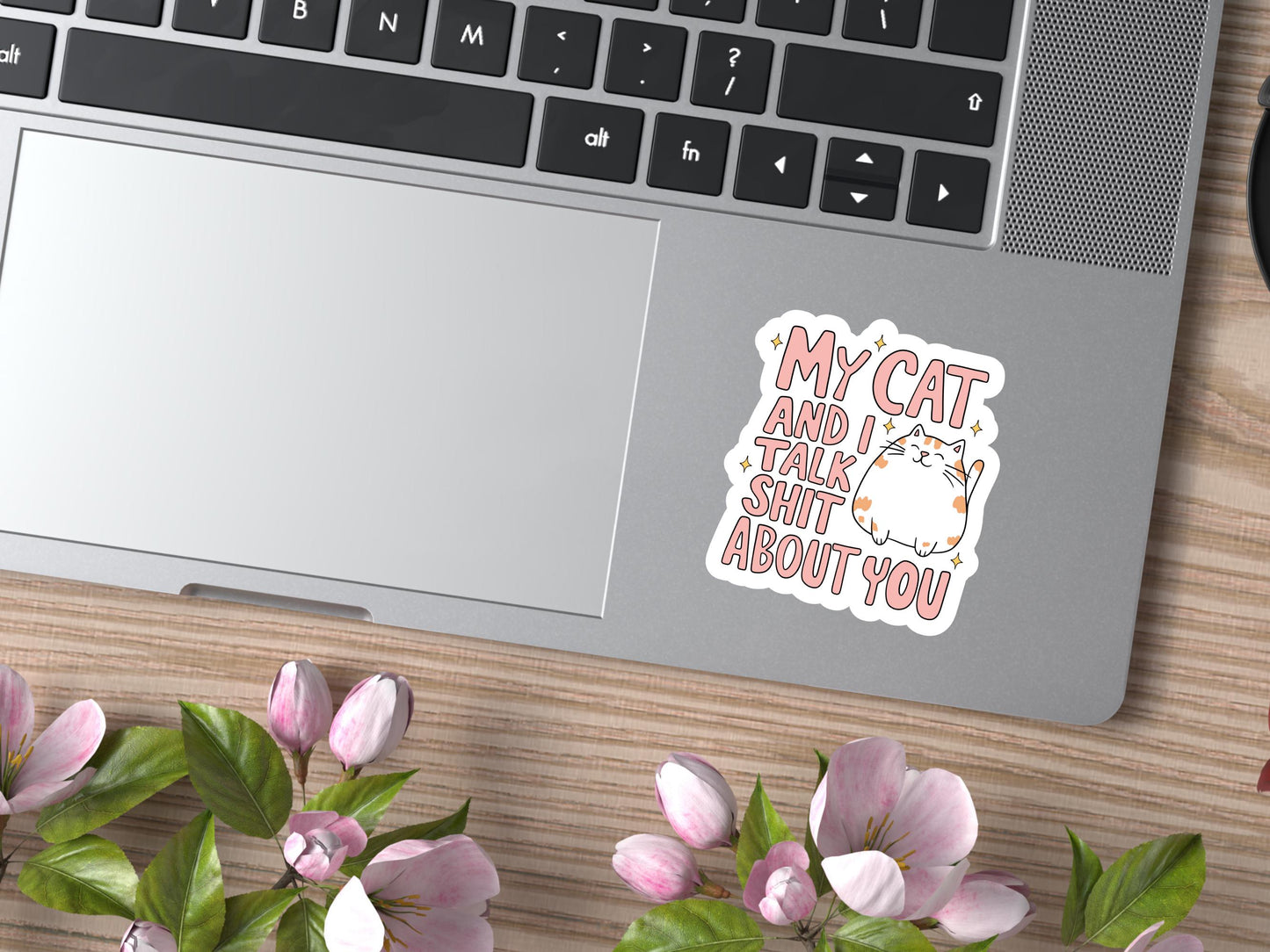 My Cat and I Talk Shit About You Sticker