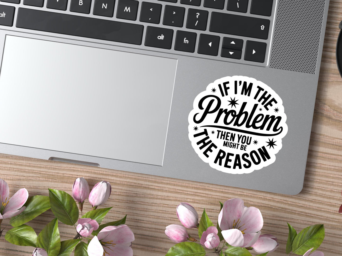If I'm The Problem Sticker