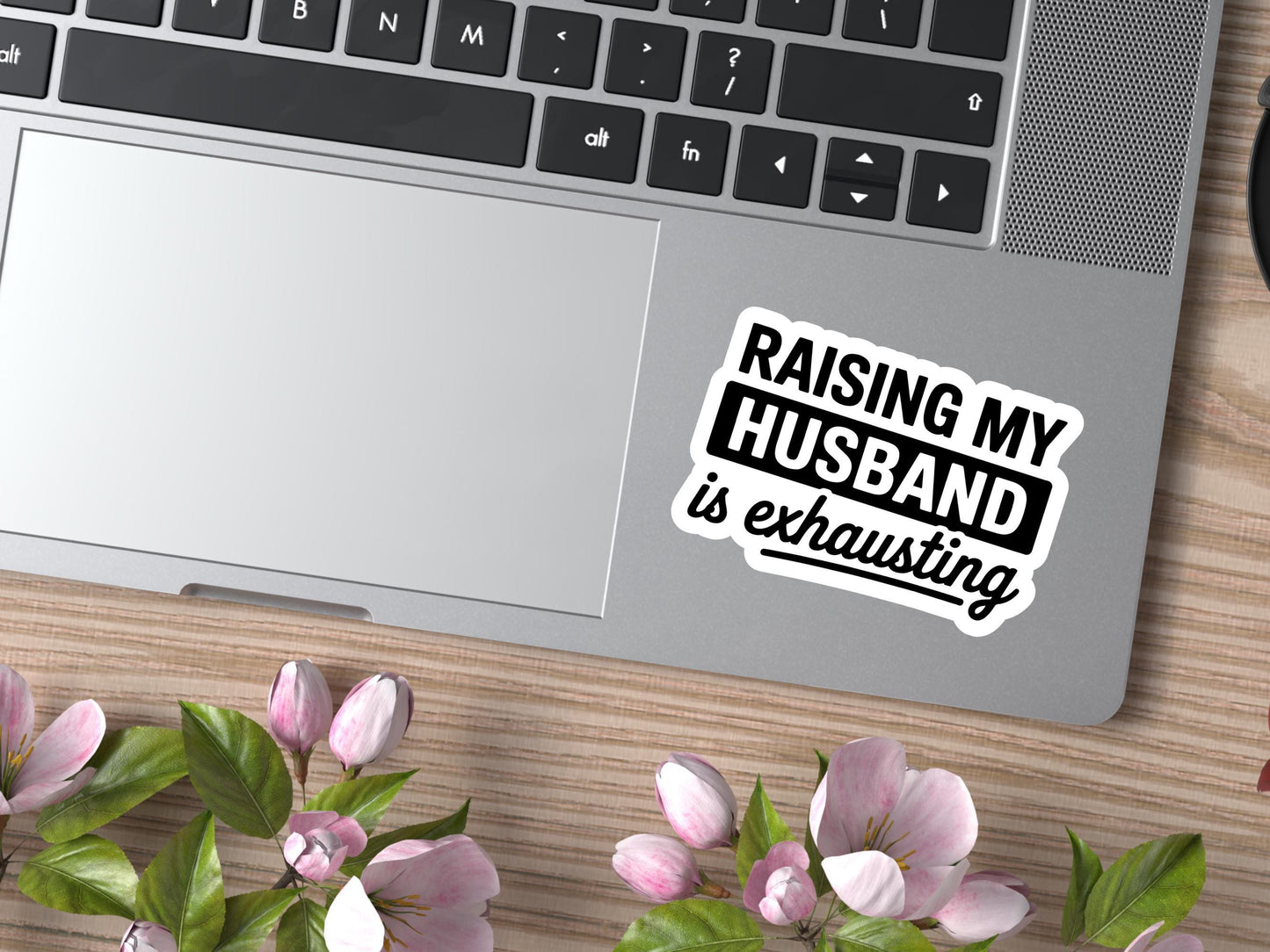 Raising My Husband Is Exhausting Sticker