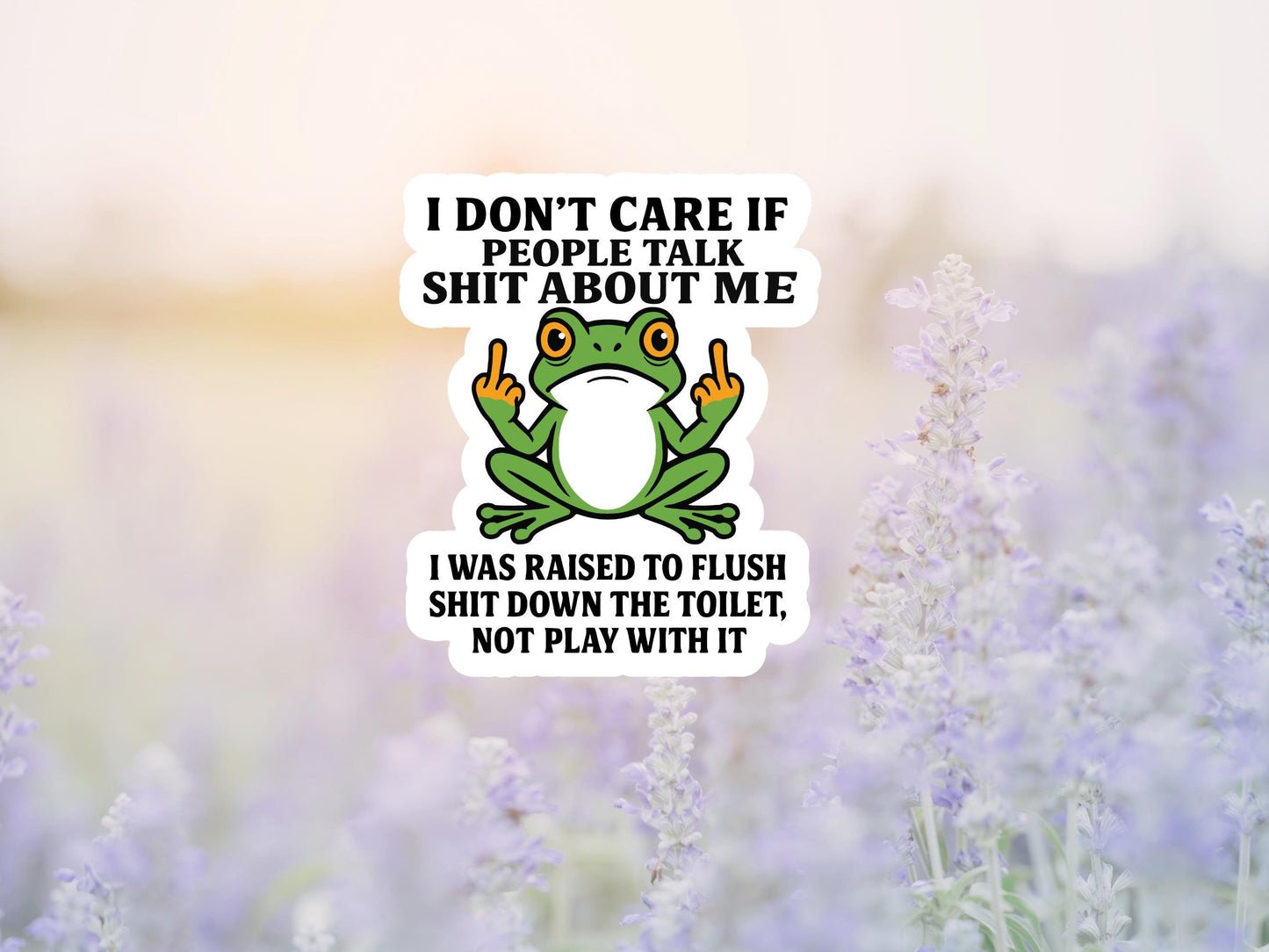 I Don't Care If People Talk Shit About Me Frog Sticker