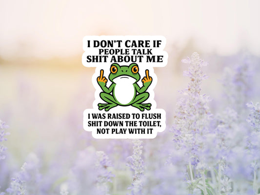 I Don't Care If People Talk Shit About Me Frog Sticker