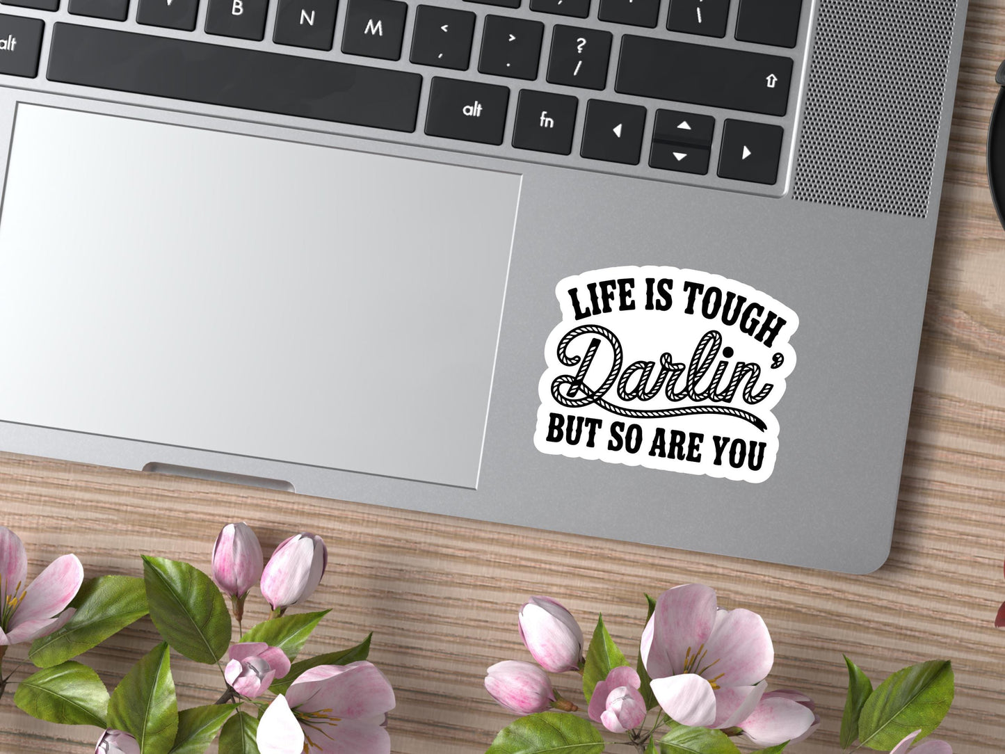 Life Is Tough Darlin But So Are You Sticker