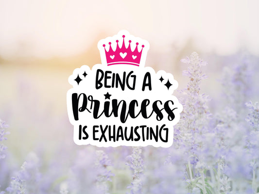 Being A Princess Is Exhausting Sticker