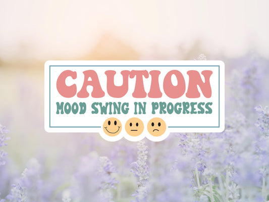 Caution Mood Swing In Progress Sticker
