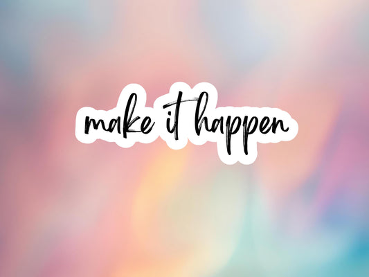 Make It Happen Sticker