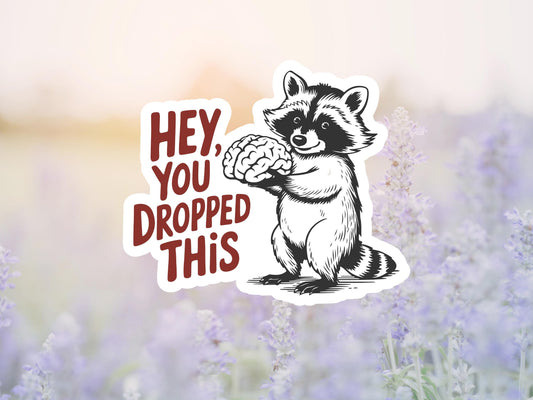 Hey You Dropped This Raccoon Sticker