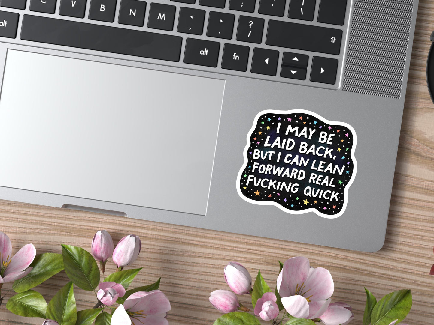I May Be Laid Back But I Can Lean Forward Real Fucking Quick Sticker