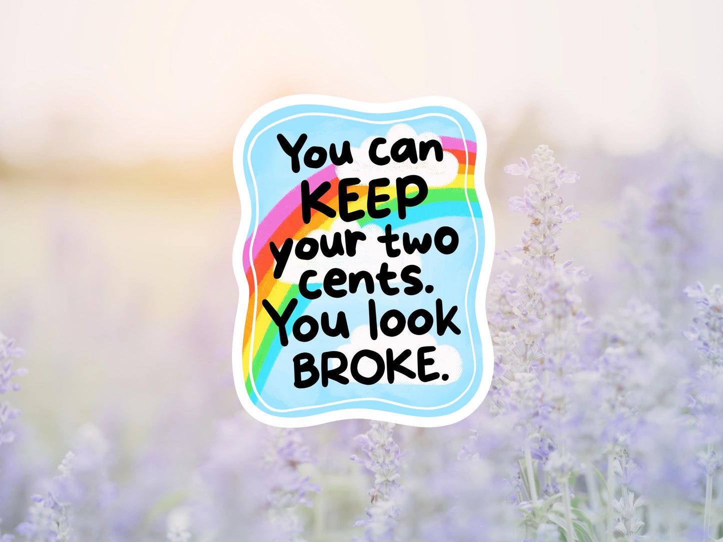 You Can Keep Your Two Cents You Look Broke Sticker