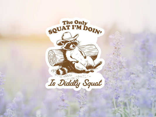 The Only Squat I'm Doin' Is Diddly Squat Sticker