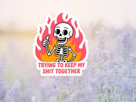 Trying To Keep My Shit Together Skeleton and Flame Sticker