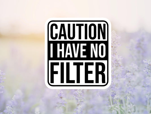 Caution I Have No Filter Sticker