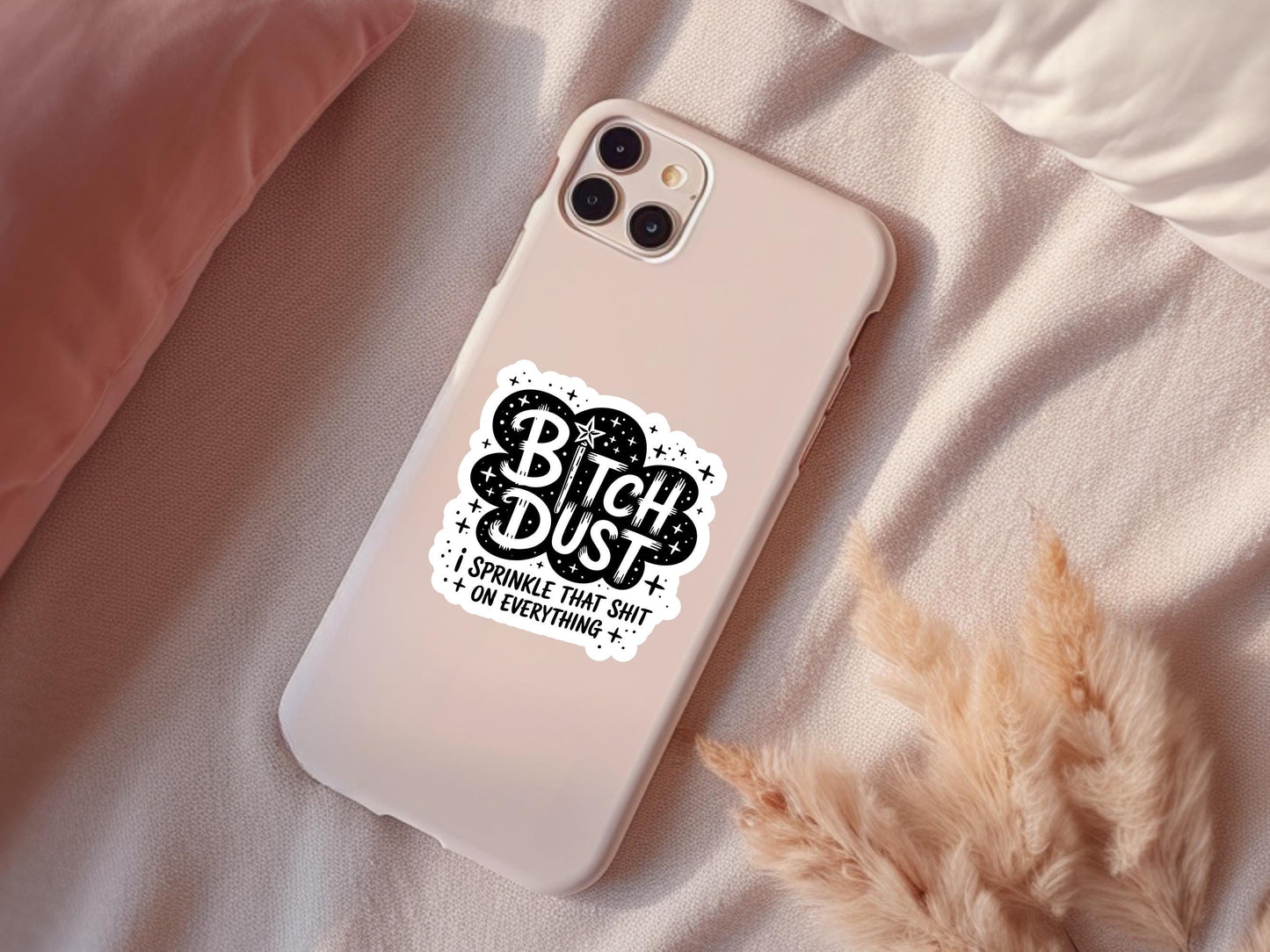 Bitch Dust I Sprinkle That Sh*t on Everything Sticker