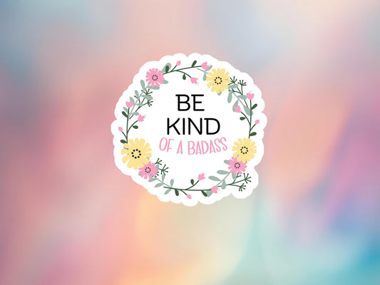 Be Kind Of A Badass Floral Sticker