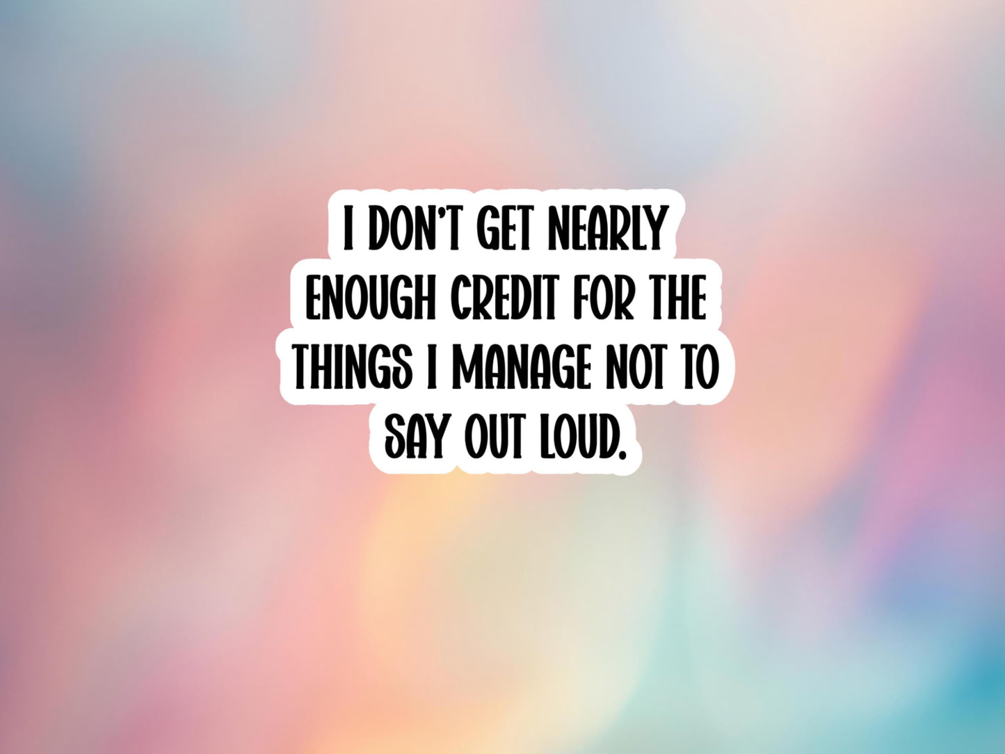 I Don't Get Nearly Enough Credit Sticker
