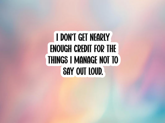I Don't Get Nearly Enough Credit Sticker
