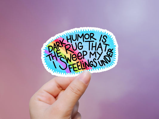 Dark Humor Is The Rug That I Sweep My Feelings Under Sticker