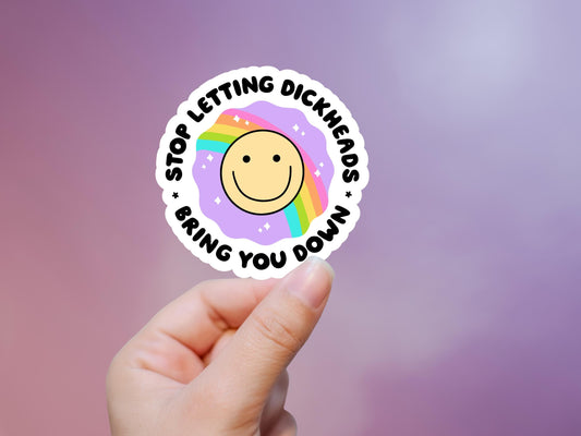 Stop Letting Dickheads Bring You Down Sticker