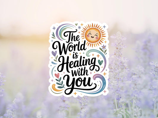 The World Is Healing With You Sticker