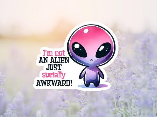 I'm Not An Alien Just Socially Awkward Sticker
