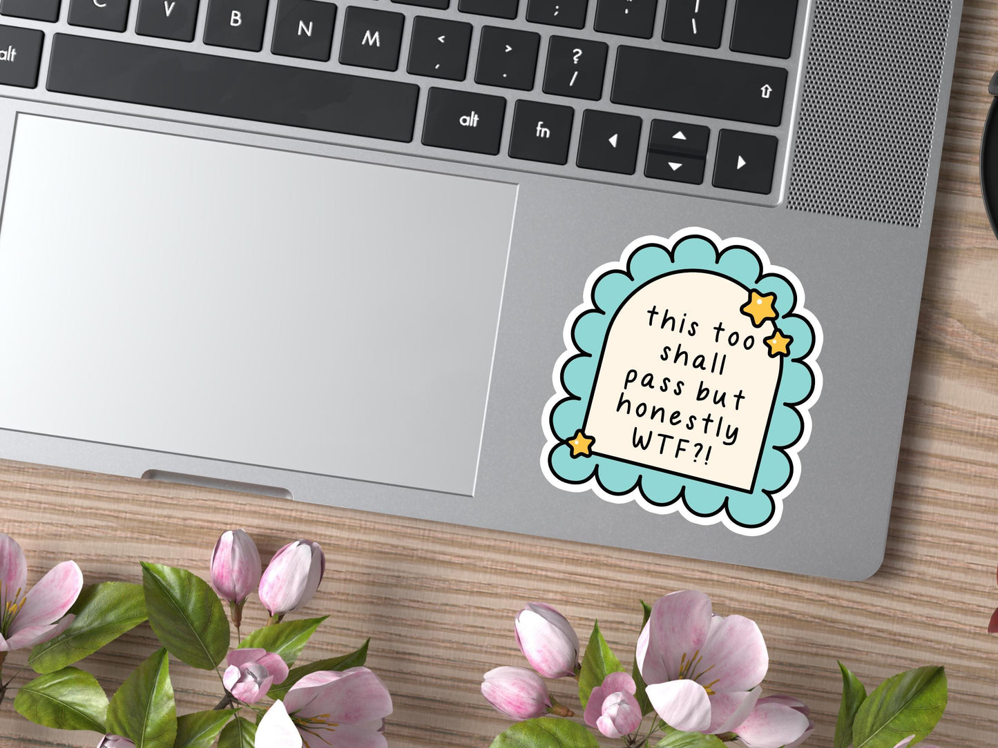 This Too Shall Pass But Honestly WTF Sticker