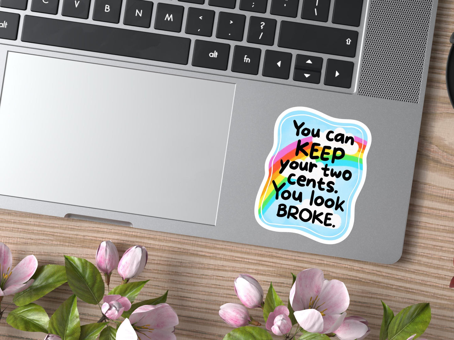 You Can Keep Your Two Cents You Look Broke Sticker