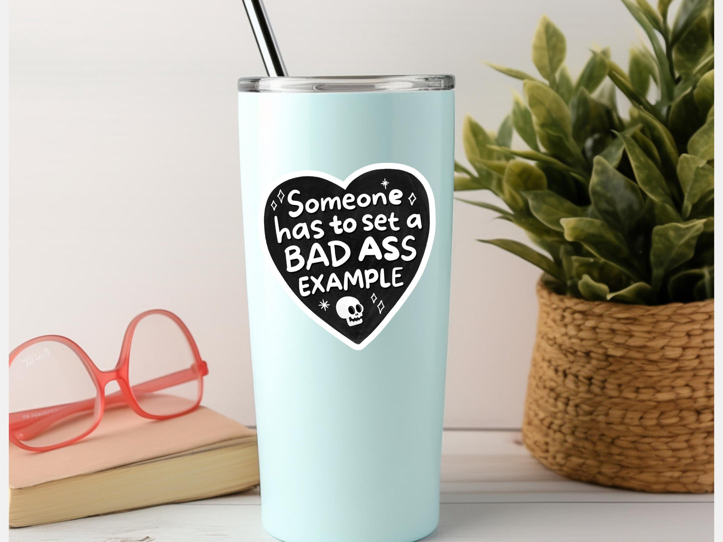 Someone Has To Set A Bad Ass Example Heart Sticker