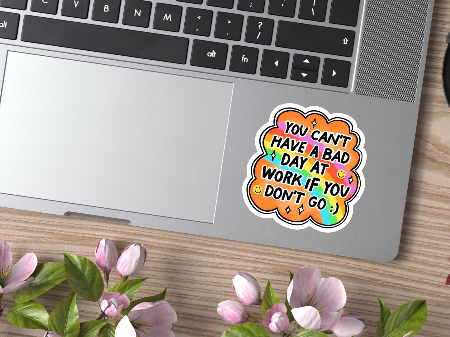 You Can't Have A Bad Day At Work If You Don't Go Sticker