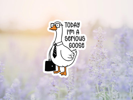 Today I'm A Serious Goose Sticker